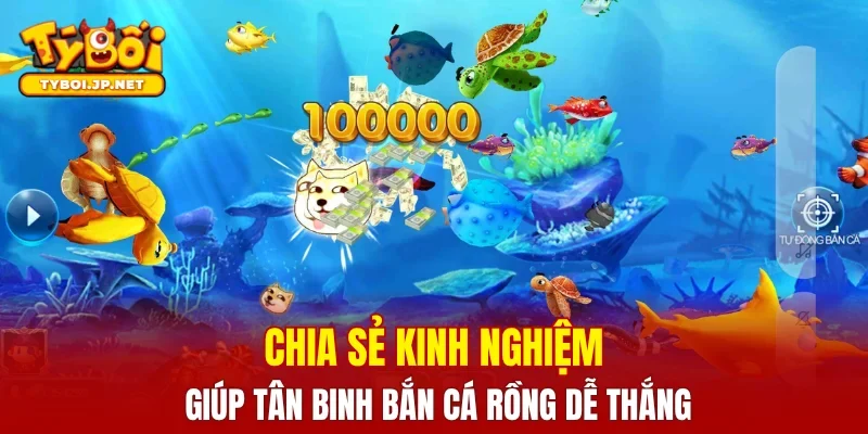 Chia sẻ kinh nghiệm giúp tân binh bắn cá rồng dễ thắng
